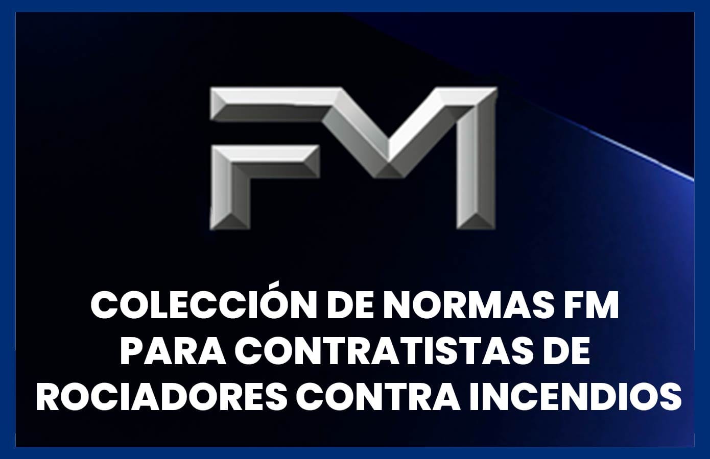 Colección de Normas FM para contratistas de rociadores contra incendios