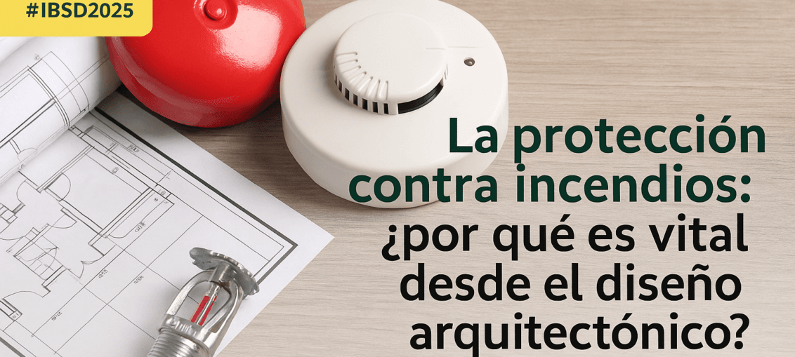La protección contra incendios: ¿por qué es vital desde el diseño arquitectónico?