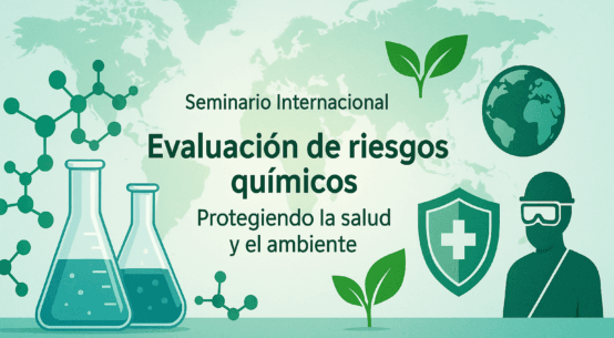 Seminario internacional: Evaluación de riesgos químicos - Protegiendo la salud y el ambiente