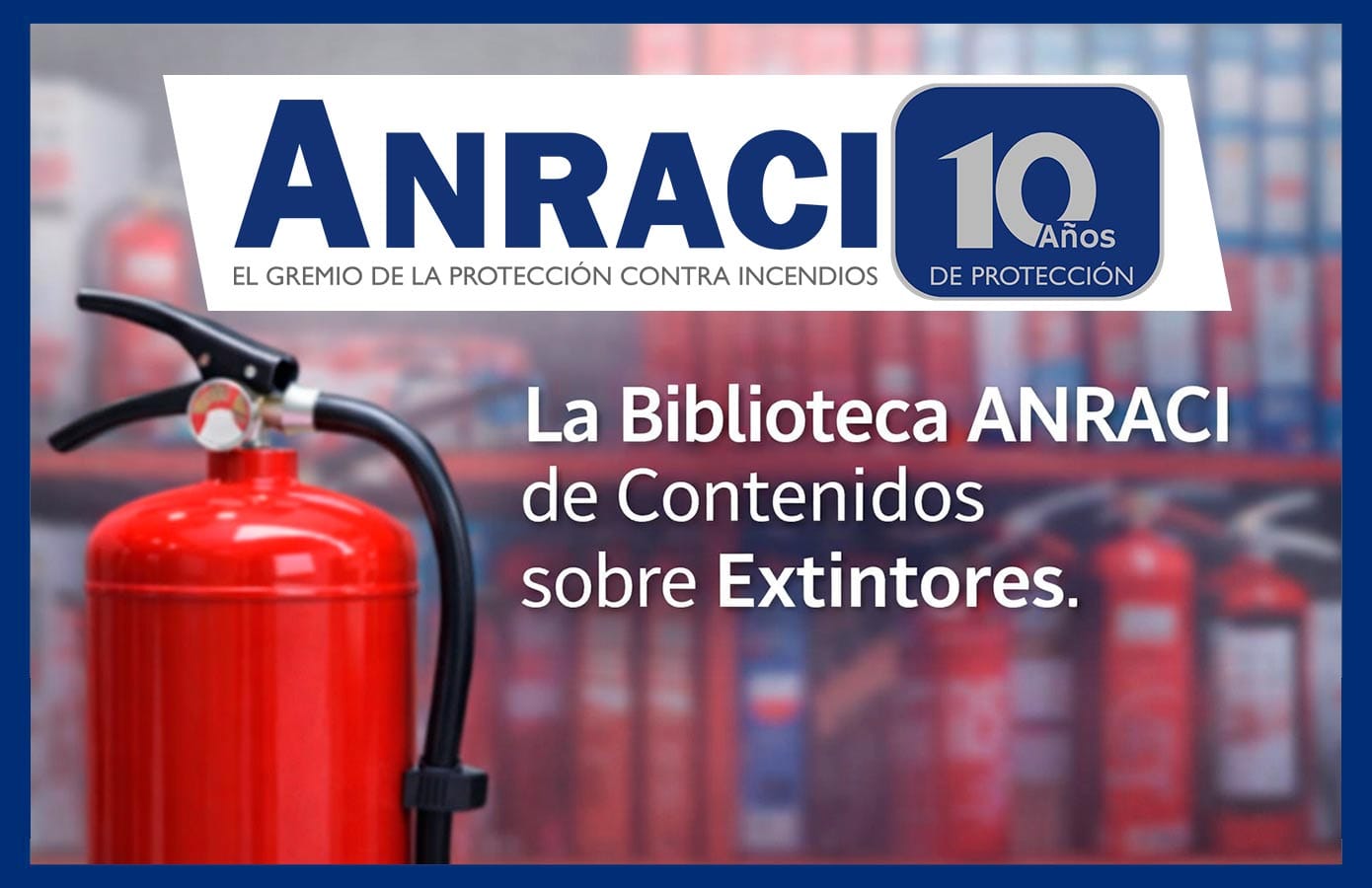 Aprender para Proteger: La Biblioteca ANRACI de Contenidos sobre Extintores.