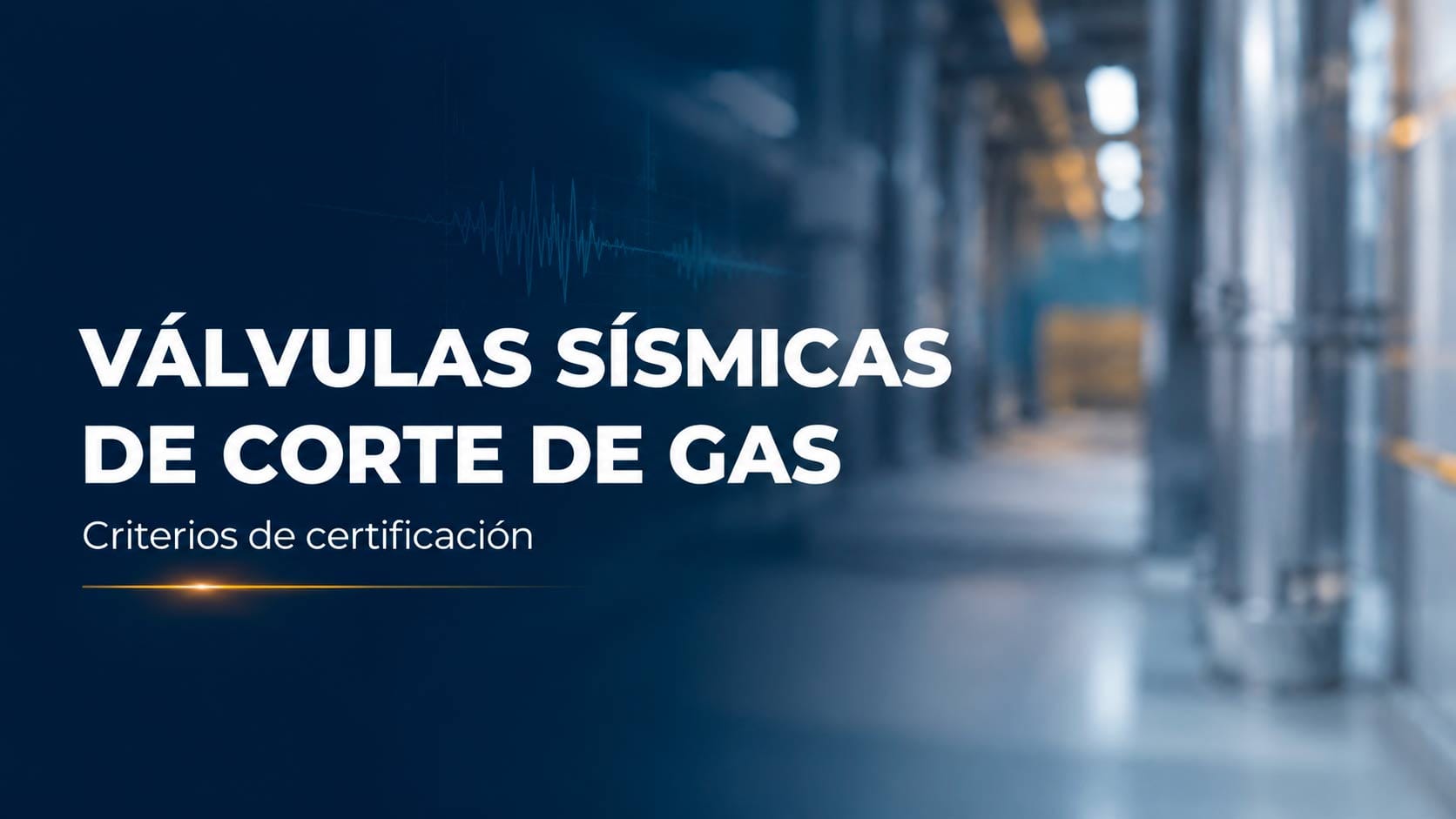 Válvulas sísmicas de corte de gas: una mirada a los criterios de certificación