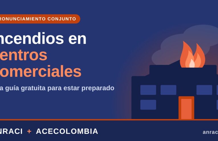 Incendios en centros comerciales: guía gratuita de protección contra incendios de ANRACI y ACECOLOMBIA