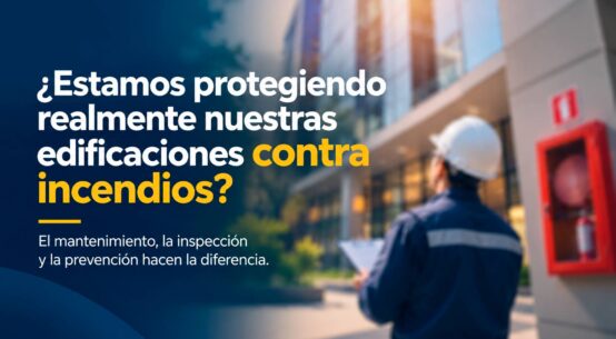 ¿Estamos protegiendo realmente nuestras edificaciones contra incendios?